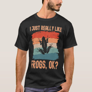 Frogs I just Really Like Frogs Ok T-Shirt