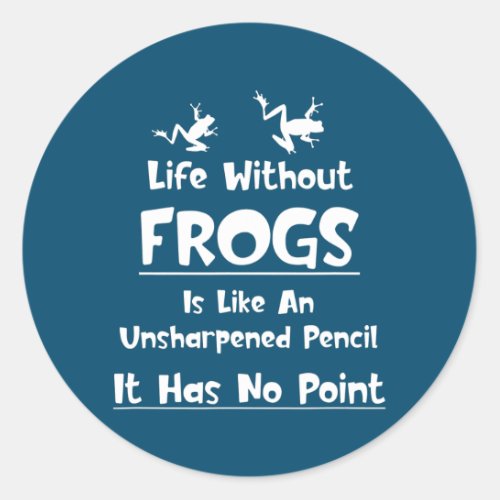 Frogs Lover Life Without Cats Pet Lover A Pencil Classic Round Sticker
