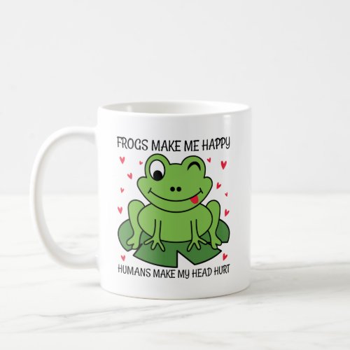 Frogs Make Me Happy Humans Make My Head Hurt Coffee Mug