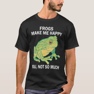 Frogs Make me happy you not so much Frog Amphibi T-Shirt