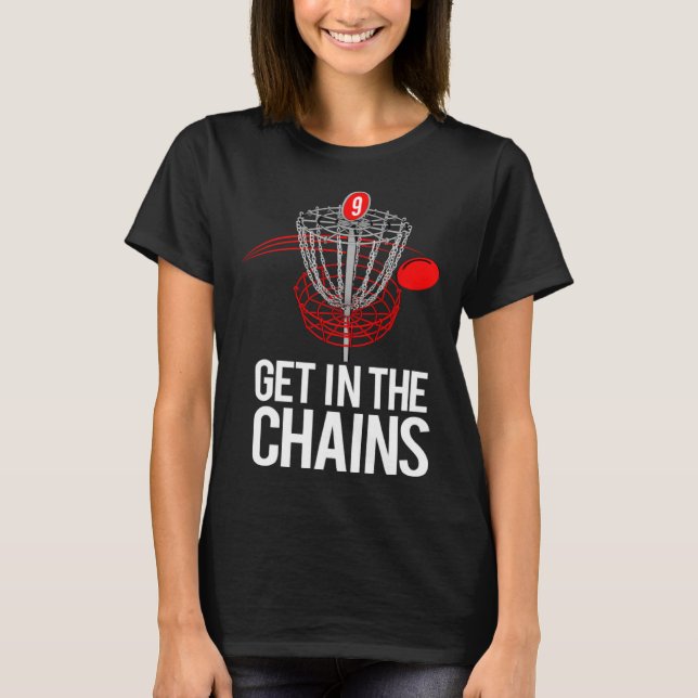Frolf   Frisbee Golf   GET IN THE CHAINS T-Shirt (Front)