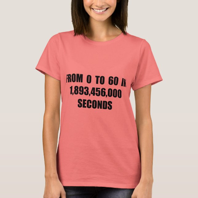 From  0 to 60 in seconds T-Shirt (Front)