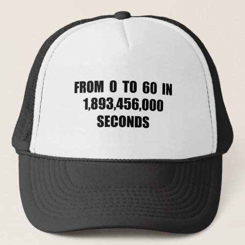 From  0 to 60 in seconds trucker hat