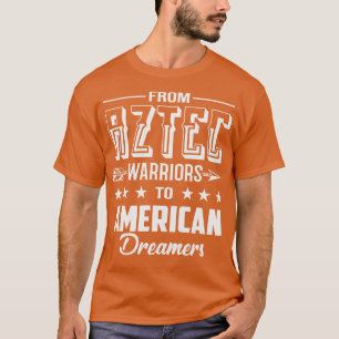 From Aztec Warriors to American Dreamers T-Shirt
