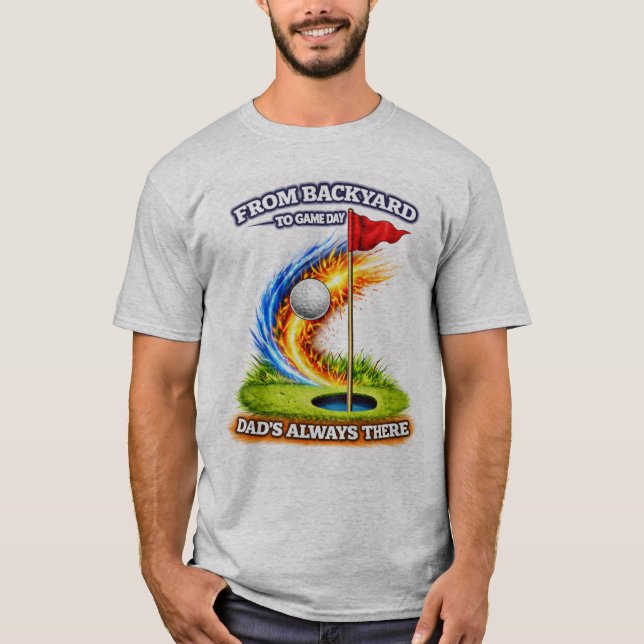 From Backyard to Game Day Dad’s Always There Lacro T-Shirt (Front)