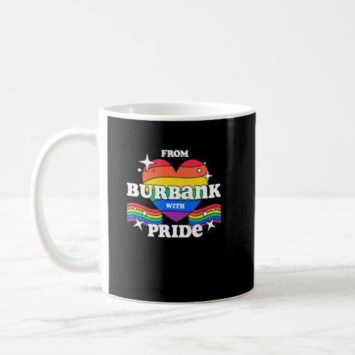 From Burbank with Pride LGBTQ Gay LGBT Homosexual  Coffee Mug