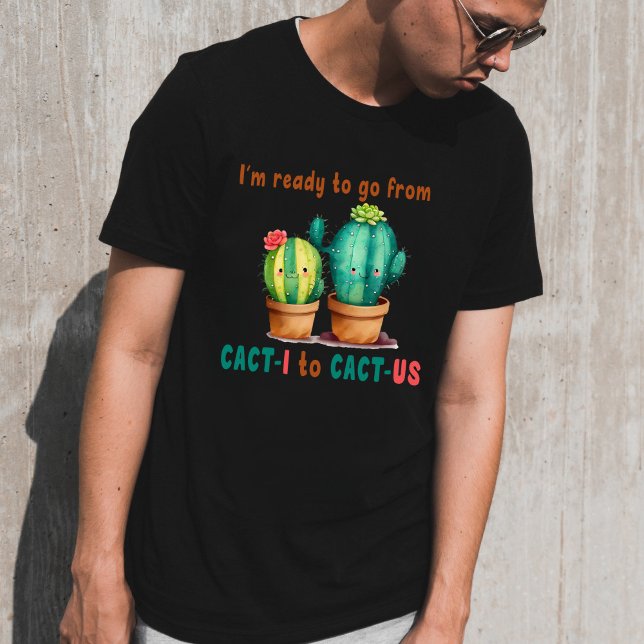 From cact-i to cat-us, cute Valentine  T-Shirt (Creator Uploaded)