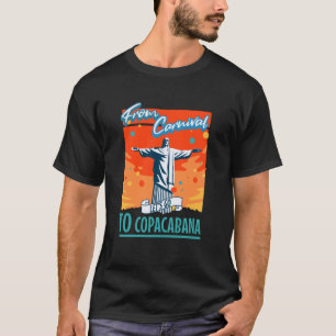 from Carnival to Copacabana Rio Travel Celebration T-Shirt