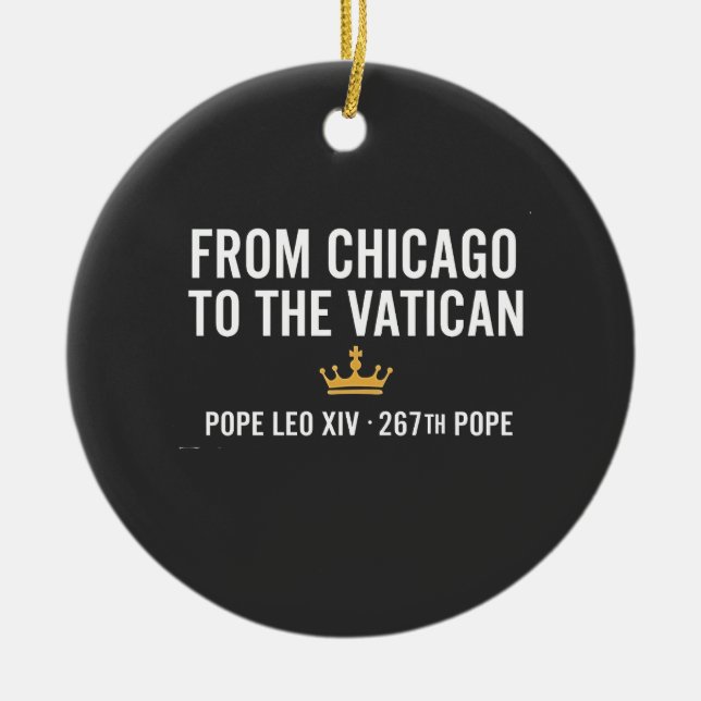 From Chicago To The Vatican Pope Leo 267th  Ceramic Ornament (Front)