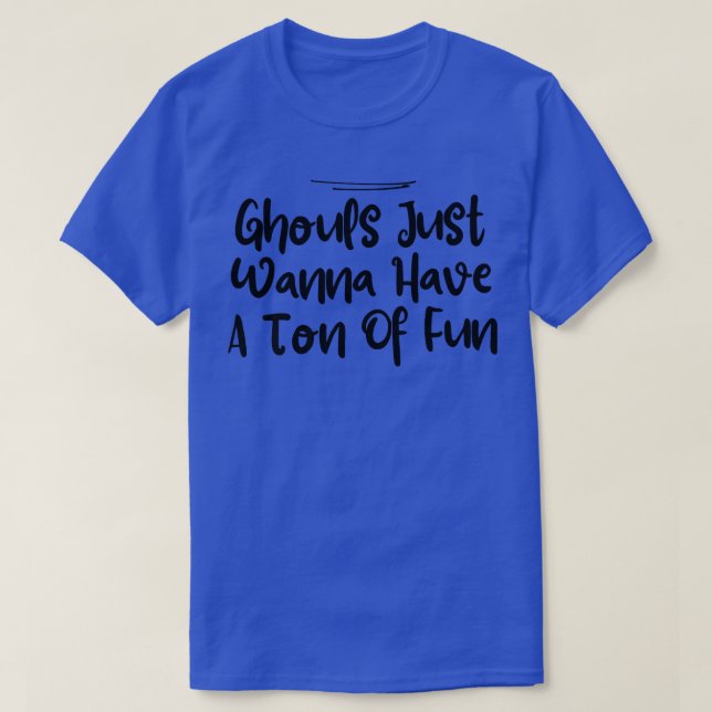 From Daughter, Ghouls Just Wanna Have A Ton Of Fun T-Shirt (Design Front)