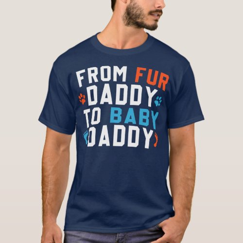 From Fur Daddy To Baby Daddy Announcement Father T_Shirt