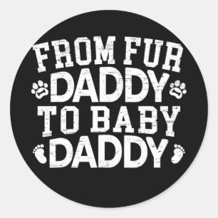 From Fur Daddy To Baby Daddy Baby Announcement Classic Round Sticker