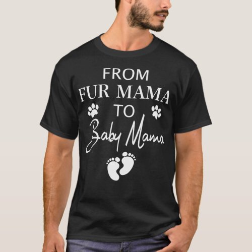 From Fur Mama To Baby Mama Dog Cat Owner New Mom c T_Shirt
