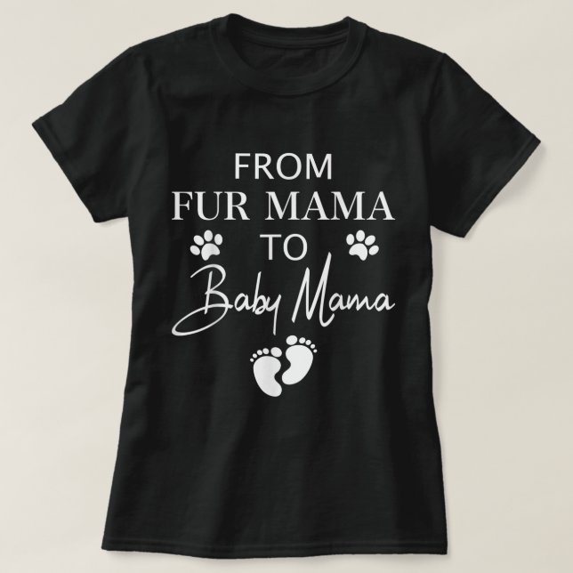 From Fur Mama To Baby Mama Dog Cat Owner New Mom P T-Shirt (Design Front)