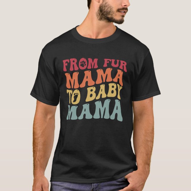 From Fur Mama To Baby Mama Dog Pregnancy T-Shirt (Front)