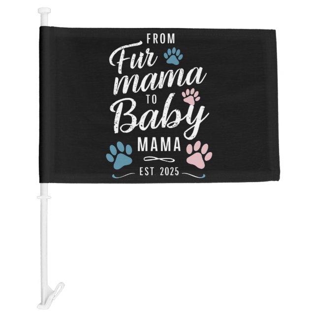 From Fur Mama to Baby Mama Est 2025 Dog Cat Mom Car Flag (Front)