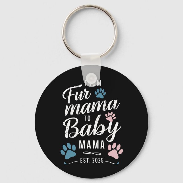 From Fur Mama to Baby Mama Est 2025 Dog Cat Mom Keychain (Front)