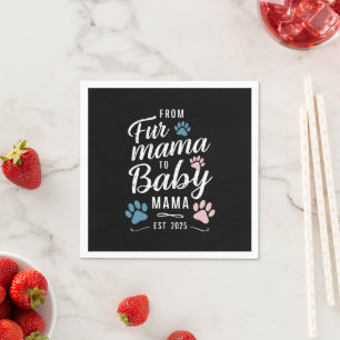 From Fur Mama to Baby Mama Est 2025 Dog Cat Mom Napkins