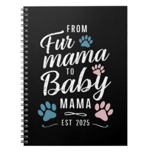 From Fur Mama to Baby Mama Est 2025 Dog Cat Mom Notebook
