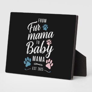 From Fur Mama to Baby Mama Est 2025 Dog Cat Mom Plaque