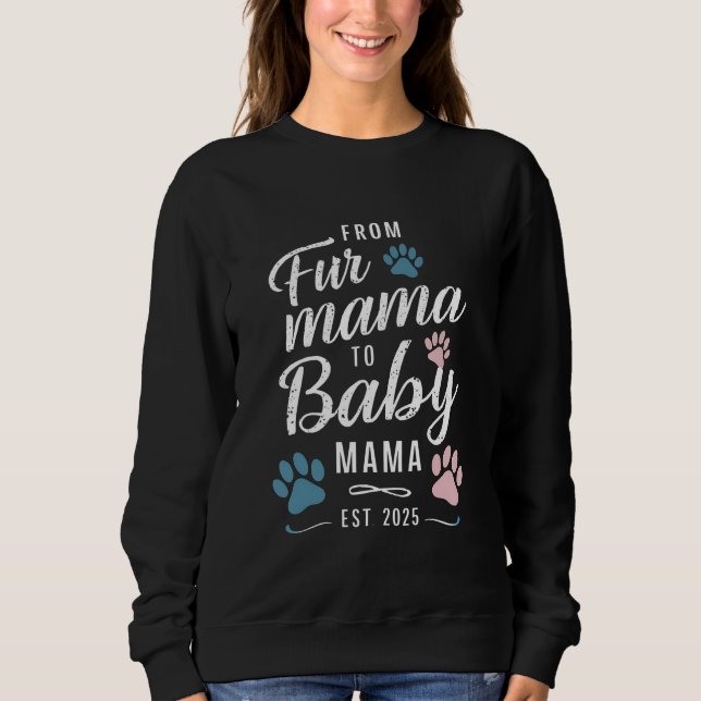 From Fur Mama to Baby Mama Est 2025 Dog Cat Mom Sweatshirt (Front)