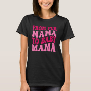 From Fur Mama To Baby Mama Funny Dog Mom Pregnancy T-Shirt
