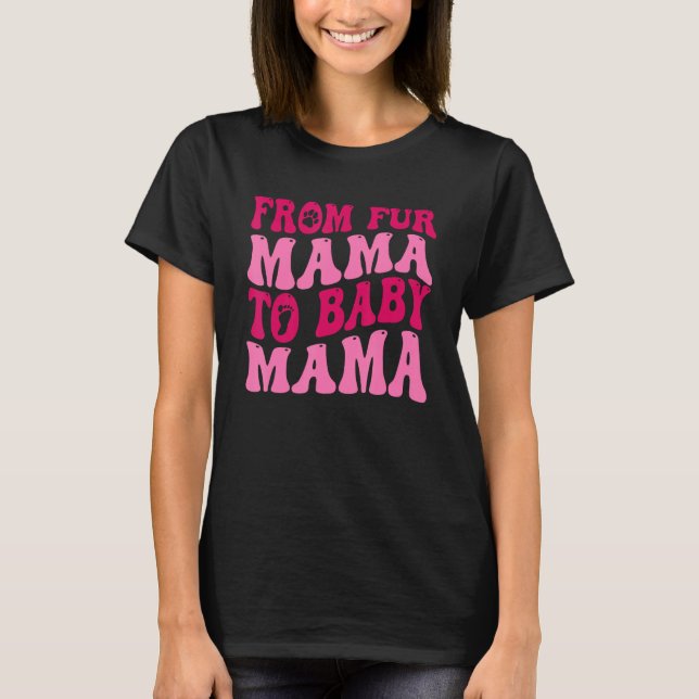 From Fur Mama To Baby Mama Funny Dog Mom Pregnancy T-Shirt (Front)