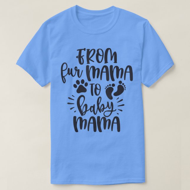 From Fur Mama To Baby Mama Funny Gift for Women  T-Shirt (Design Front)