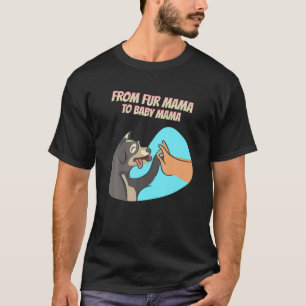 From Fur Mama To Baby Mama Funny Humorous T-Shirt