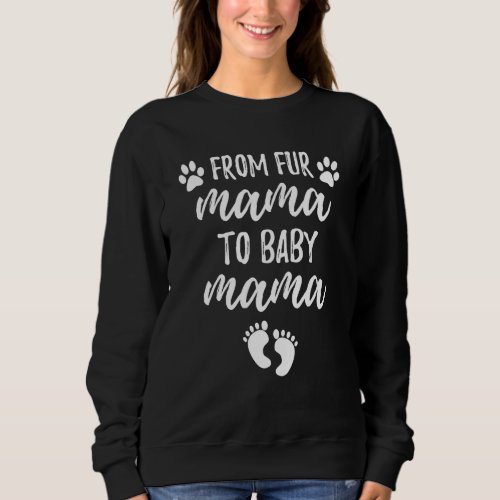 From Fur Mama To Baby Mama  Pregnancy Announcement Sweatshirt