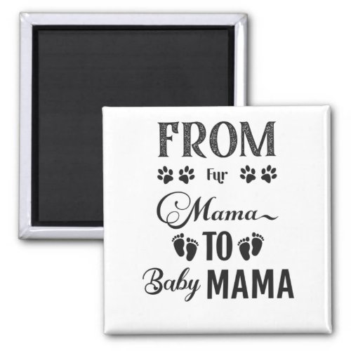 From_Fur_Mama_To_Baby_Mama_Shirt Magnet