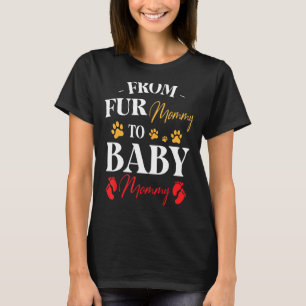 From Fur Mommy To Baby Mommy Happy Pregnant Mom Da T-Shirt