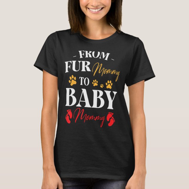 From Fur Mommy To Baby Mommy Happy Pregnant Mom Da T-Shirt (Front)