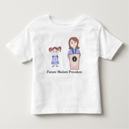From Girl Power to Future Madam President Toddler T_shirt