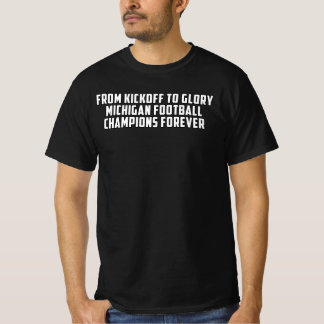 From Kickoff to Glory Michigan Football Champions T-Shirt