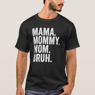 From Mama To Bruh Sarcasm Trendy Meme Mother's Da T-Shirt