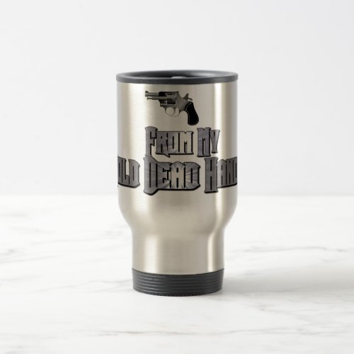 From My Cold Dead Hands 2nd Amendment Travel Mug