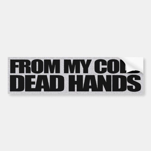 From my cold dead hands _ Gun Rights Bumper Sticker
