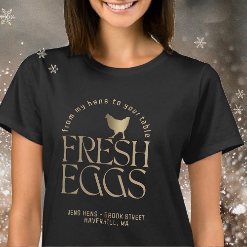 FROM MY HENS TO YOUR TABLE Fresh Eggs Chicken Gold T_Shirt