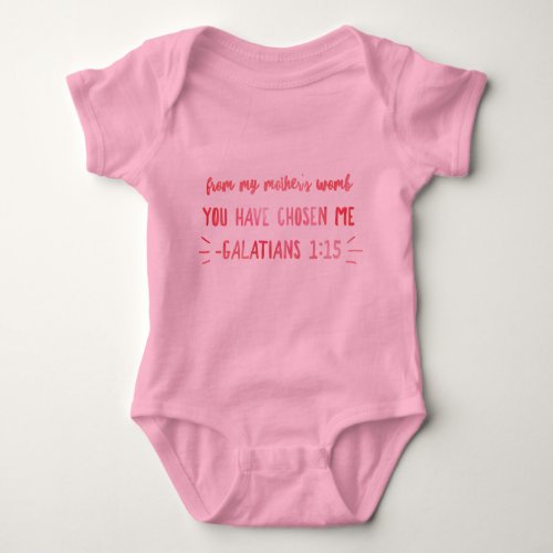 From My Mothers Womb You Have Chosen Me Baby Bodysuit