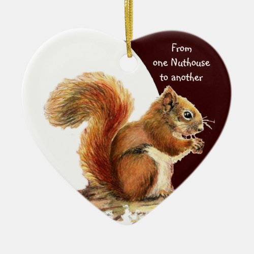 From One Nuthouse to Another Fun Squirrel humor Ceramic Ornament
