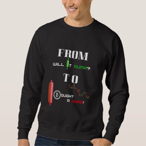 From Pump to Dump Life of a Trader Sweatshirt