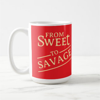 From sweet to savage coffee mug