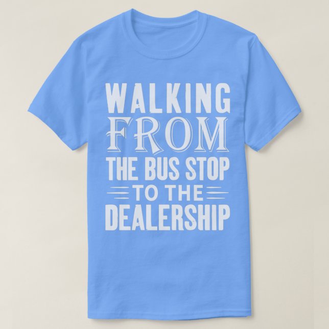From The Bus Stop To A New Car T-Shirt (Design Front)