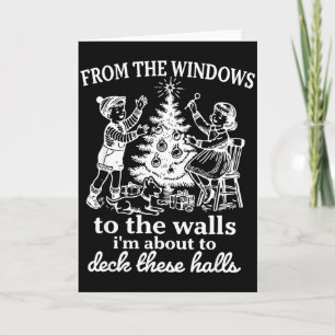 From The Windows To The Walls I'm About To Deck Th Card