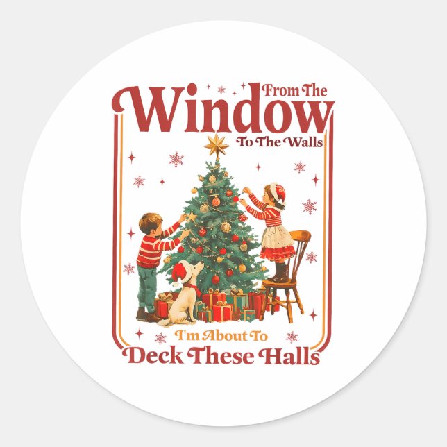 From The Windows To The Walls I'm About To Deck Th Classic Round Sticker (Front)