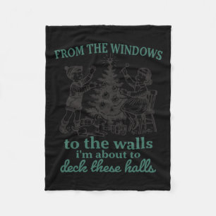 From The Windows To The Walls I'm About To Deck Th Fleece Blanket