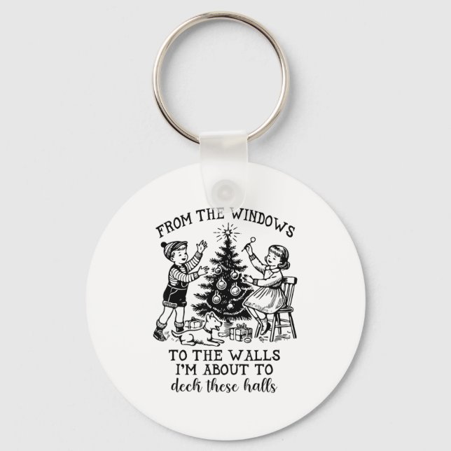 From The Windows To The Walls Im About To Deck The Keychain (Front)