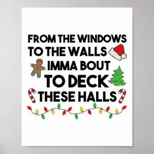 From The Windows To The Walls Imma Bout To Deck Th Poster