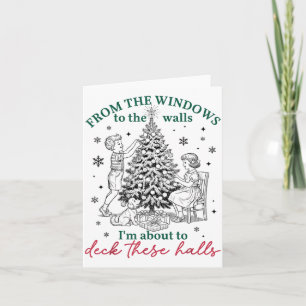 From The Windows To Walls I'm About Deck These Hal Card